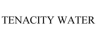 TENACITY WATER