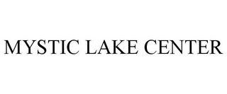 MYSTIC LAKE CENTER