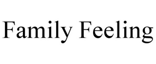 FAMILY FEELING