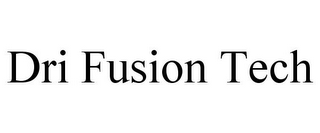 DRI FUSION TECH