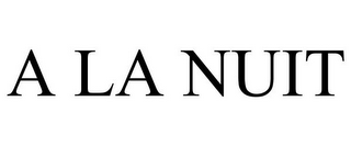 A LA NUIT