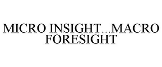 MICRO INSIGHT...MACRO FORESIGHT