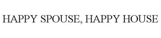 HAPPY SPOUSE, HAPPY HOUSE
