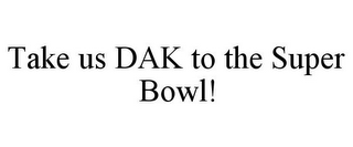 TAKE US DAK TO THE SUPER BOWL!