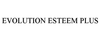 EVOLUTION ESTEEM PLUS