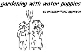GARDENING WITH WATER PUPPIES AN UNCONVENTIONAL APPROACH