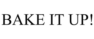 BAKE IT UP!