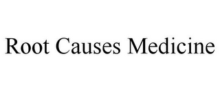 ROOT CAUSES MEDICINE
