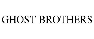GHOST BROTHERS