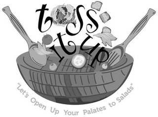 TOSS IT UP "LET'S OPEN UP YOUR PALATES TO SALADS"