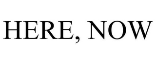 HERE, NOW