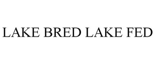 LAKE BRED LAKE FED