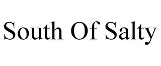 SOUTH OF SALTY