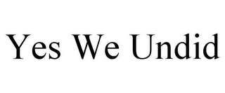 YES WE UNDID