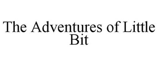 THE ADVENTURES OF LITTLE BIT