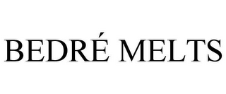 BEDRÉ MELTS