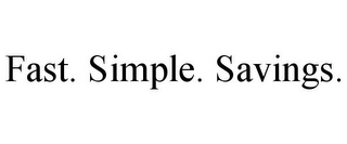 FAST. SIMPLE. SAVINGS.