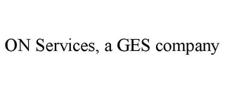 ON SERVICES, A GES COMPANY