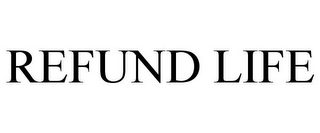 REFUND LIFE