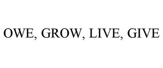 OWE, GROW, LIVE, GIVE