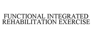 FUNCTIONAL INTEGRATED REHABILITATION EXERCISE