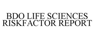 BDO LIFE SCIENCES RISKFACTOR REPORT