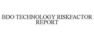 BDO TECHNOLOGY RISKFACTOR REPORT