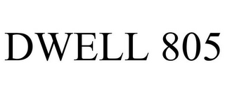 DWELL 805