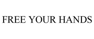 FREE YOUR HANDS