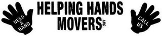 HELPING HANDS MOVERS INC. NEED A HAND CALL US