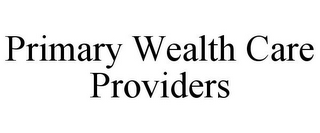PRIMARY WEALTH CARE PROVIDERS
