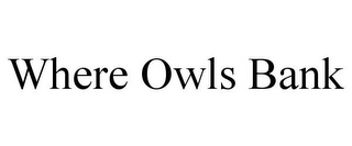 WHERE OWLS BANK