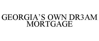 GEORGIA'S OWN DR3AM MORTGAGE