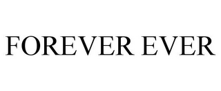 FOREVER EVER