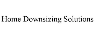 HOME DOWNSIZING SOLUTIONS