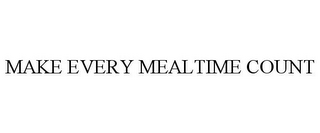 MAKE EVERY MEALTIME COUNT