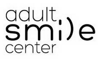 ADULT SMILE CENTER