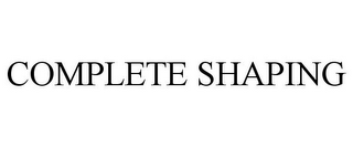 COMPLETE SHAPING