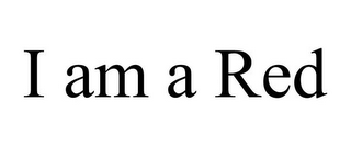 I AM A RED