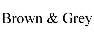 BROWN & GREY