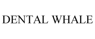DENTAL WHALE