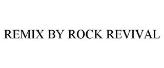 REMIX BY ROCK REVIVAL