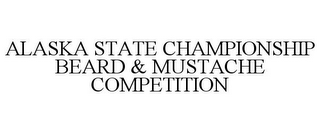 ALASKA STATE CHAMPIONSHIP BEARD & MUSTACHE COMPETITION