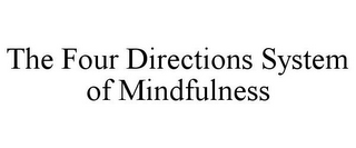 THE FOUR DIRECTIONS SYSTEM OF MINDFULNESS