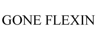 GONE FLEXIN