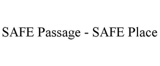 SAFE PASSAGE - SAFE PLACE