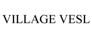 VILLAGE VESL