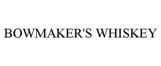 BOWMAKER'S WHISKEY