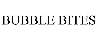 BUBBLE BITES