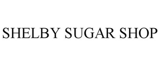 SHELBY SUGAR SHOP